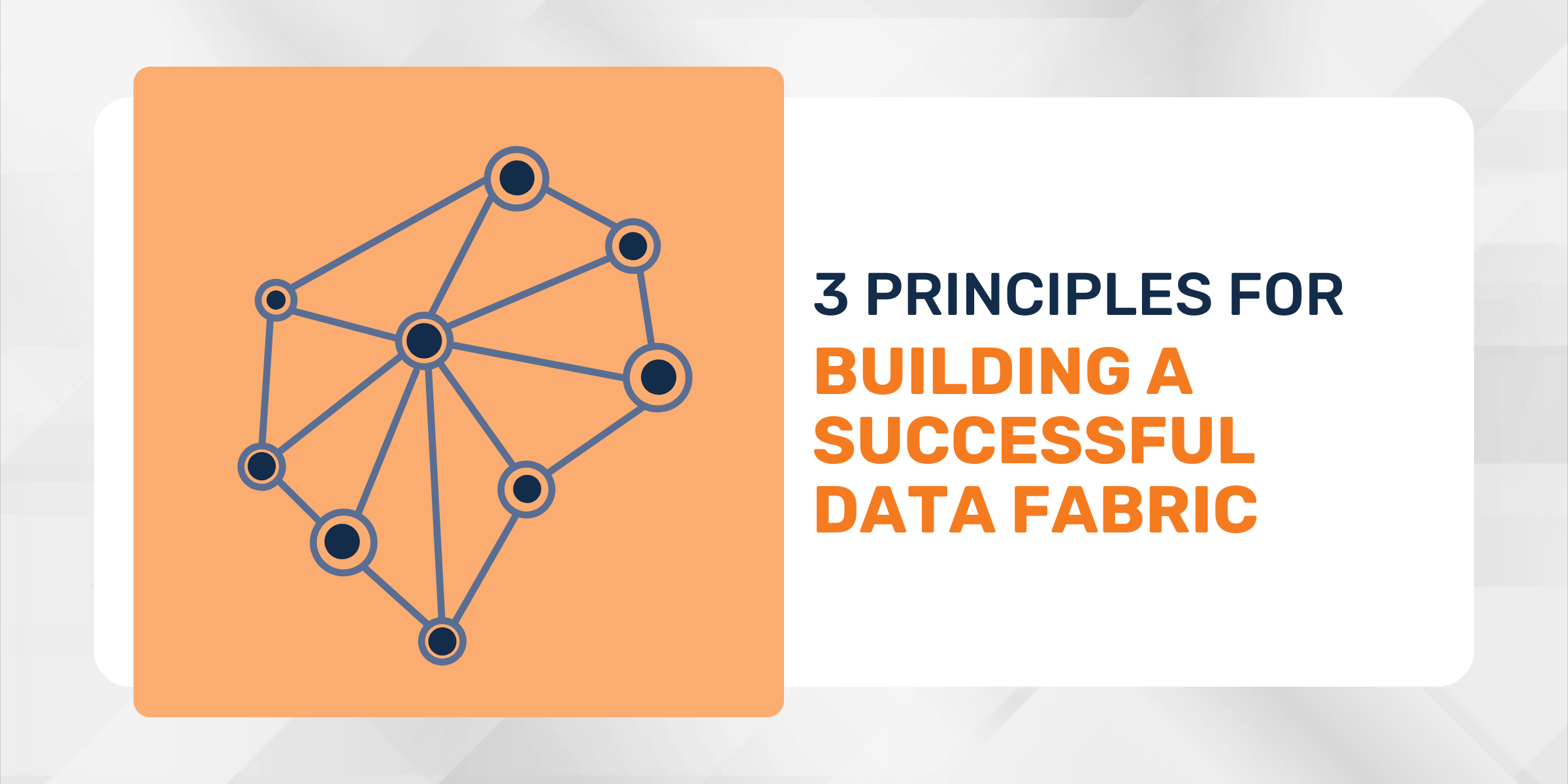 3 Guiding Principles for Building a Successful Data Fabric