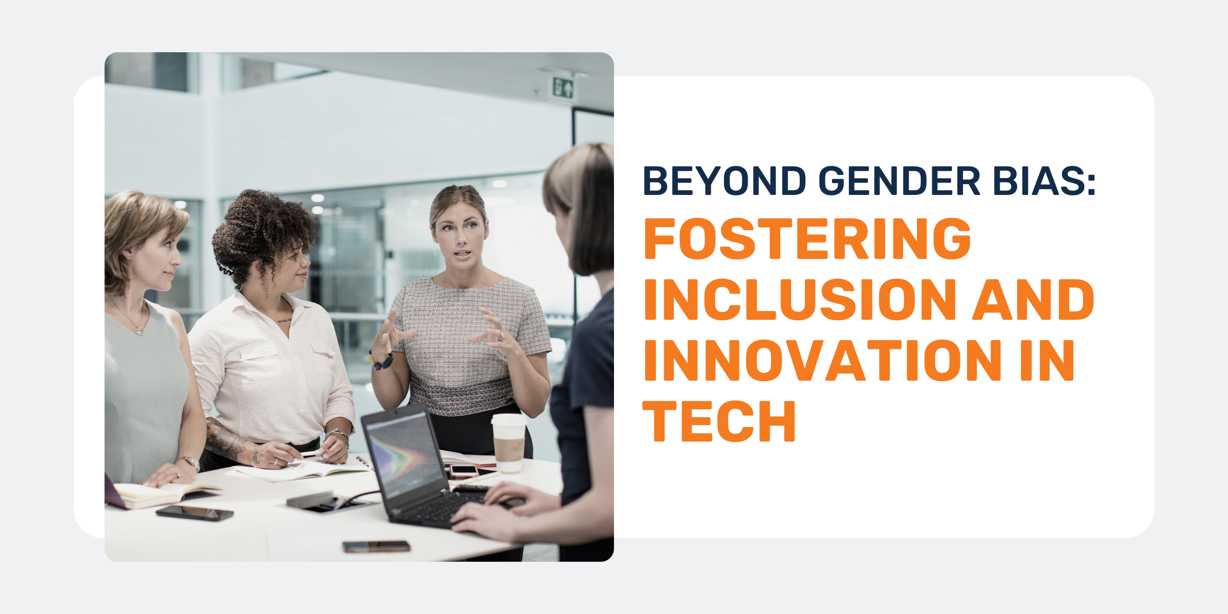 Beyond Gender Bias: Fostering Inclusion and Innovation in Tech