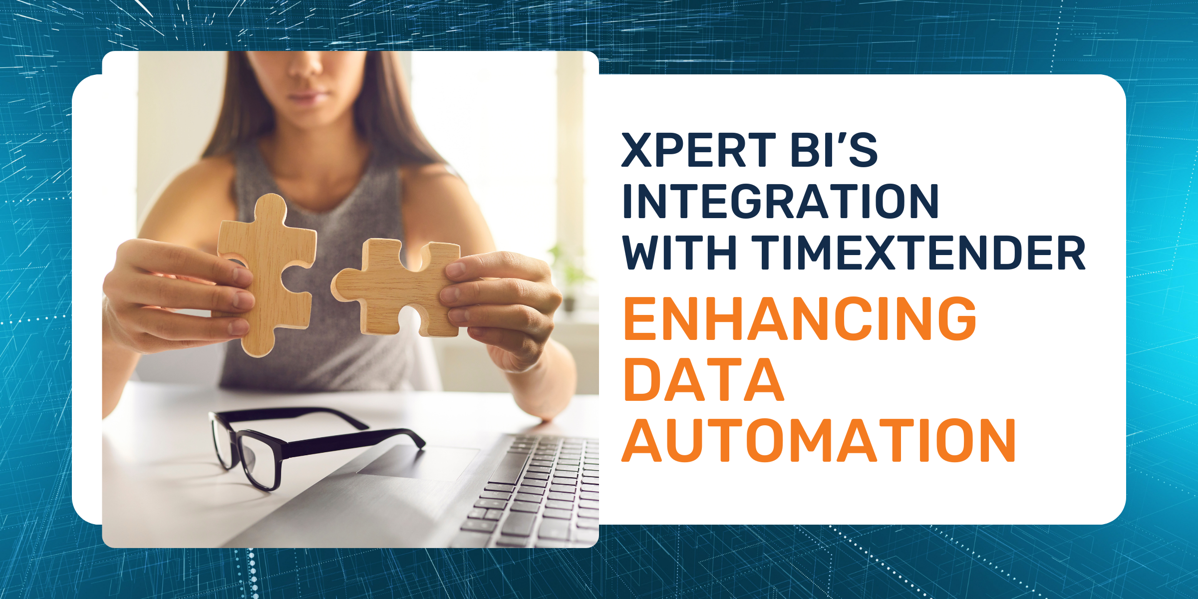 Xpert BI’s Integration with TimeXtender: Enhancing Data Automation